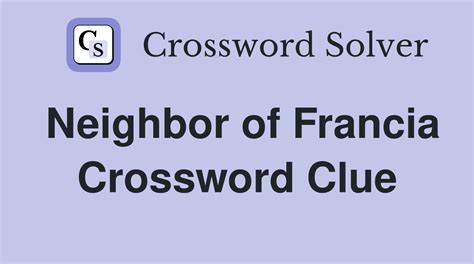 francia neighbor|Neighbor of Francia nyt crossword clue